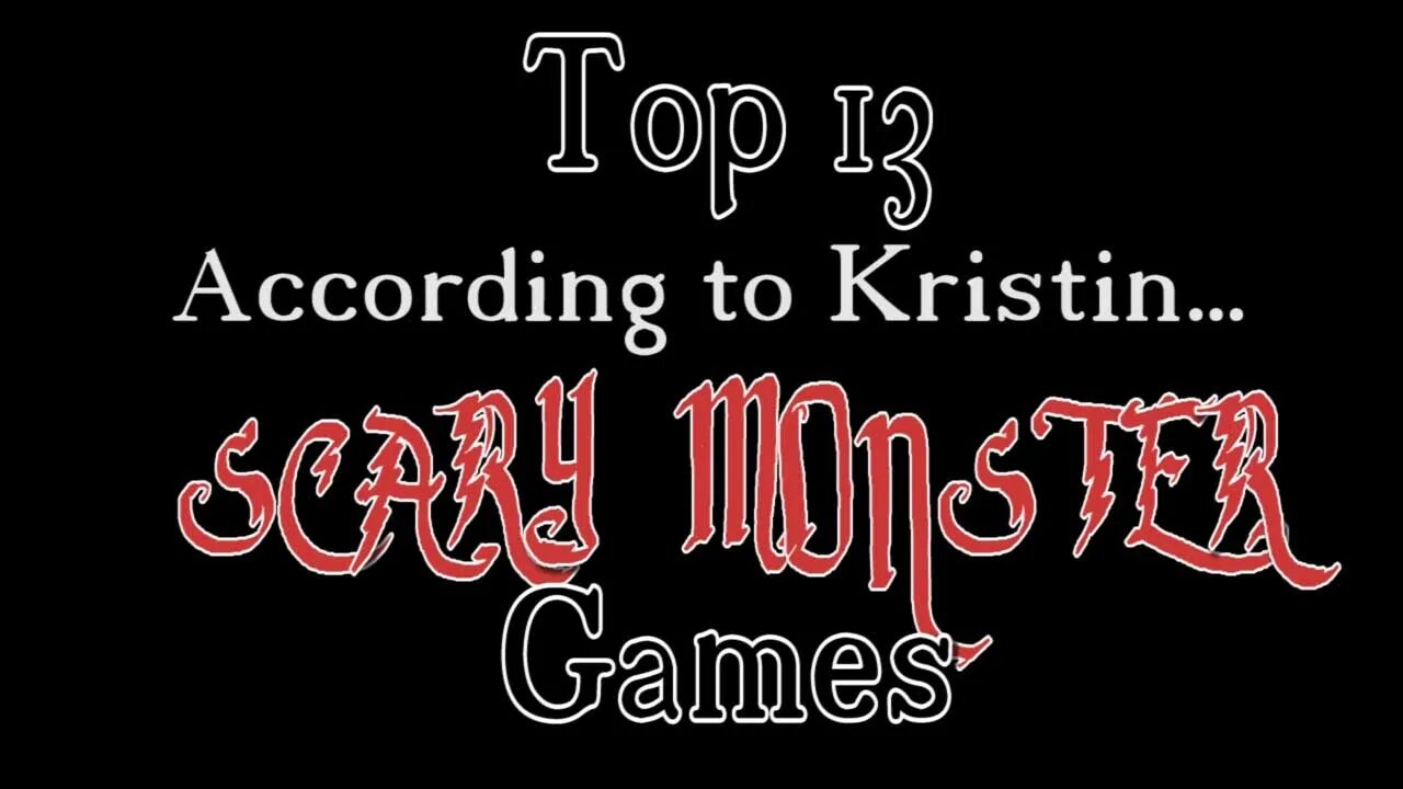 According to Kristin: 13 Scary Monster Games