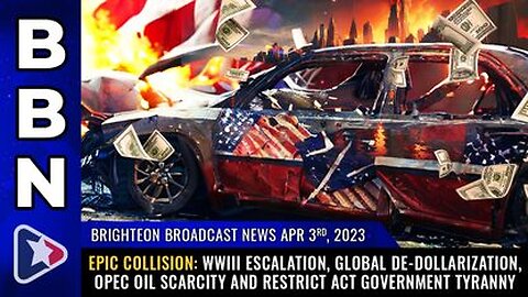 04-03-23 BBN - WW3 Escalation, Global De-Dollarization, OPEC Oil Scarcity