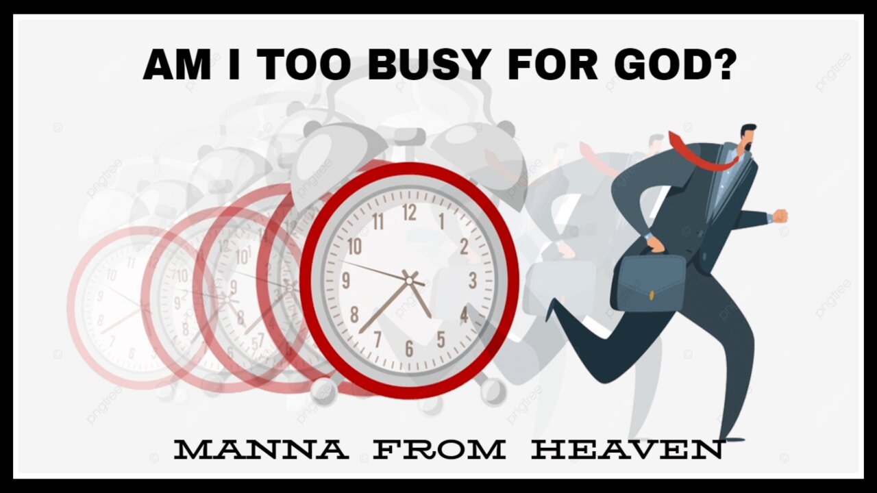 AM I TOO BUSY FOR GOD?