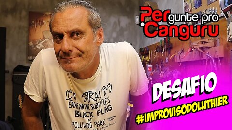 #Improvisodoluthier com TIGUEZ - PERgunte pro CANGURU