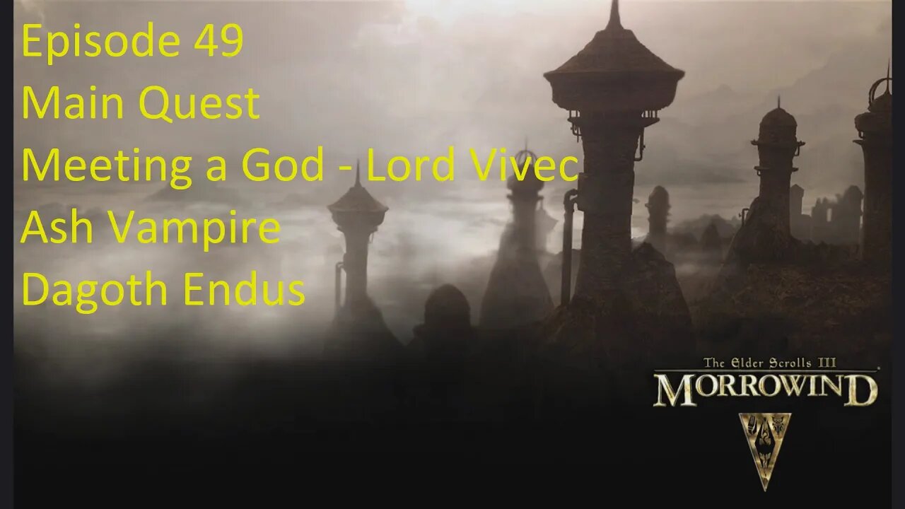 Episode 49 Let's Play Morrowind - Main Quest - Meeting a God, Lord Vivec, Ash Vampire Dagoth Endus