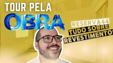 TOUR PELO APARTAMENTO - RESERVA44 - COMO É A FASE DOS REVESTIMENTOS