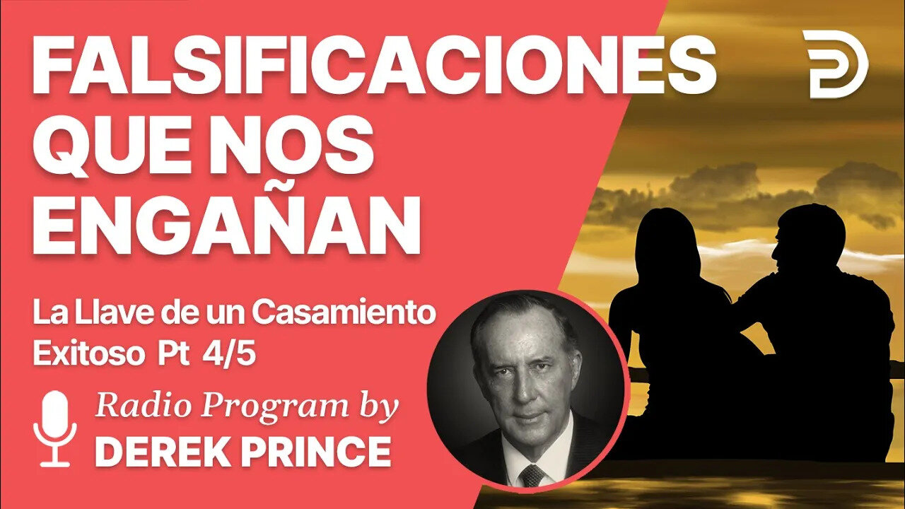 La llave de un Casamiento Exitoso Pt 4 de 5 - Falsificaciones Que Nos Engañan - Derek Prince