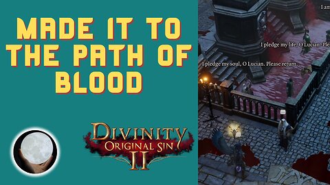 Approaching The Path Of Blood - A Patient Gamer Plays...Divinity Original Sin II: Part 85