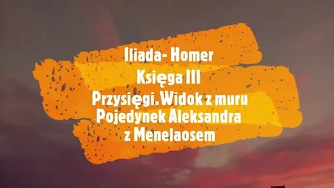 Iliada-Homer księga III Przysięgi.Widok z muru.Pojedynek Aleksandra z Menelaosem audiobook