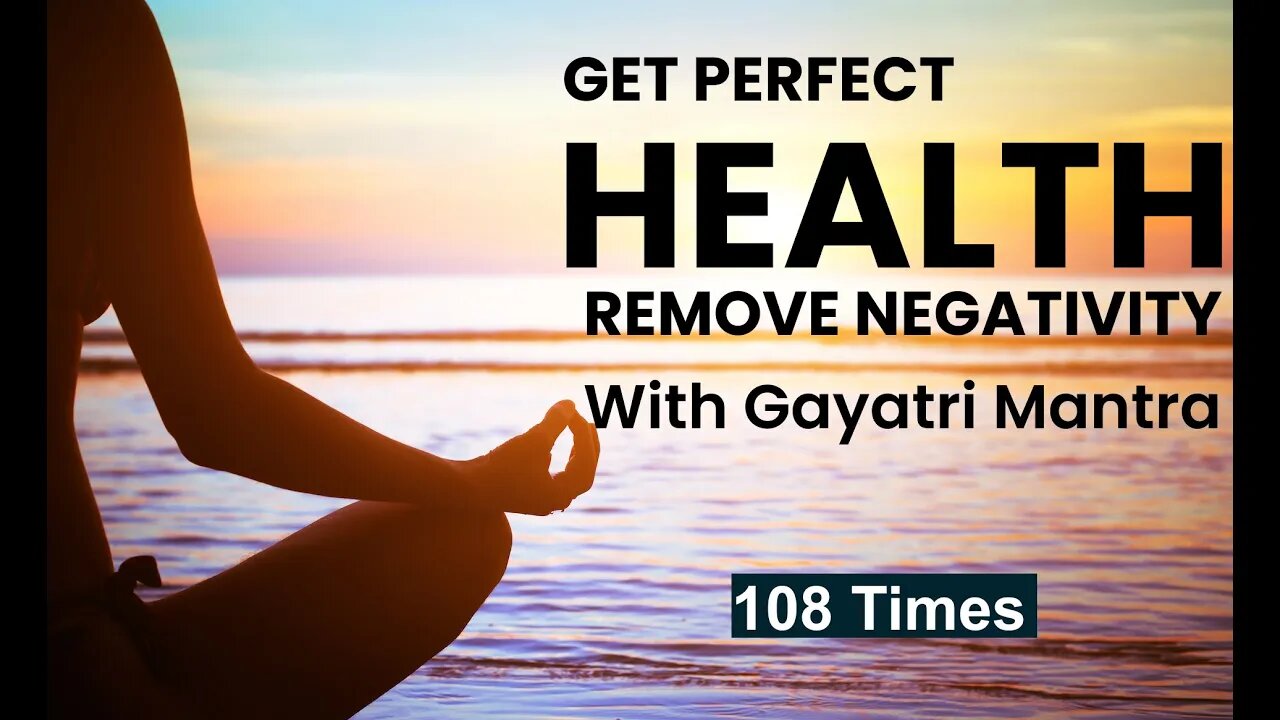 Gayatri Mantra for Good Health and Removing Negativity around you!