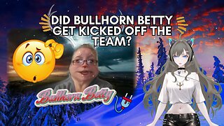 Did Bullhorn Betty Get Kicked Off Of The Team?