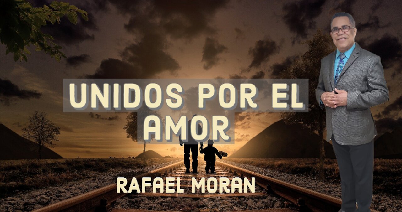 Unidos por el amoran | Rafael Moran