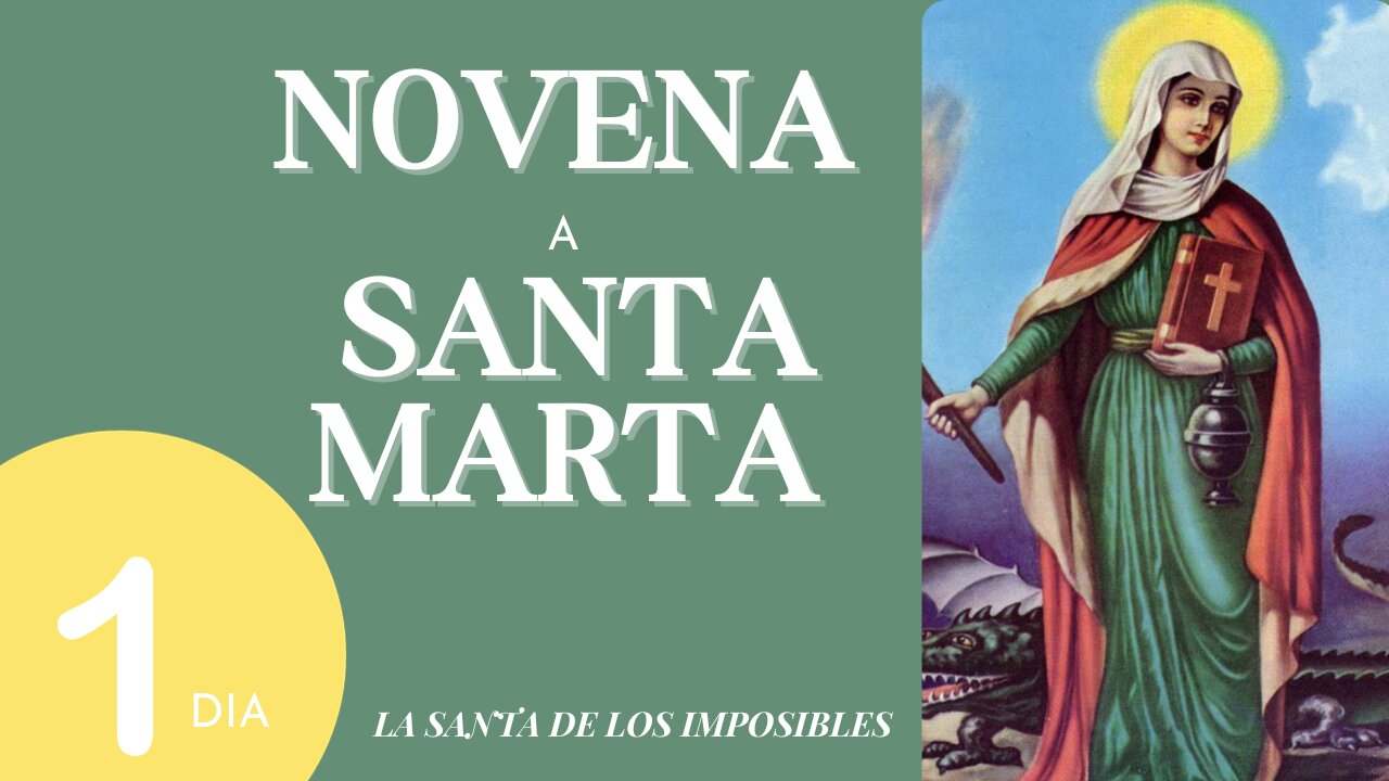 DIA 1 NOVENA A SANTA MARTA. Santa de los Imposibles!