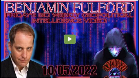 BENJAMIN FULFORD: FRIDAY'S BIG WEEKLY GEOPOLITICAL INTEL UPDATE 10/05/2022