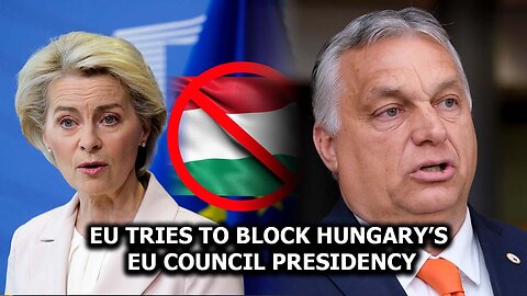 EU Tries to Block Hungary’s EU Council Presidency