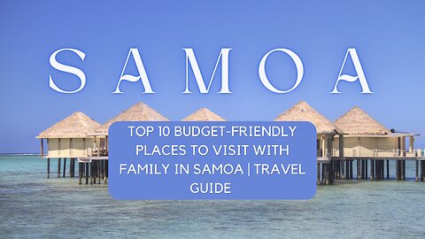 🌺🇼🇸 Discover Samoa: Top 10 Budget-Friendly Family Destinations + A Hidden Gem! 🌴