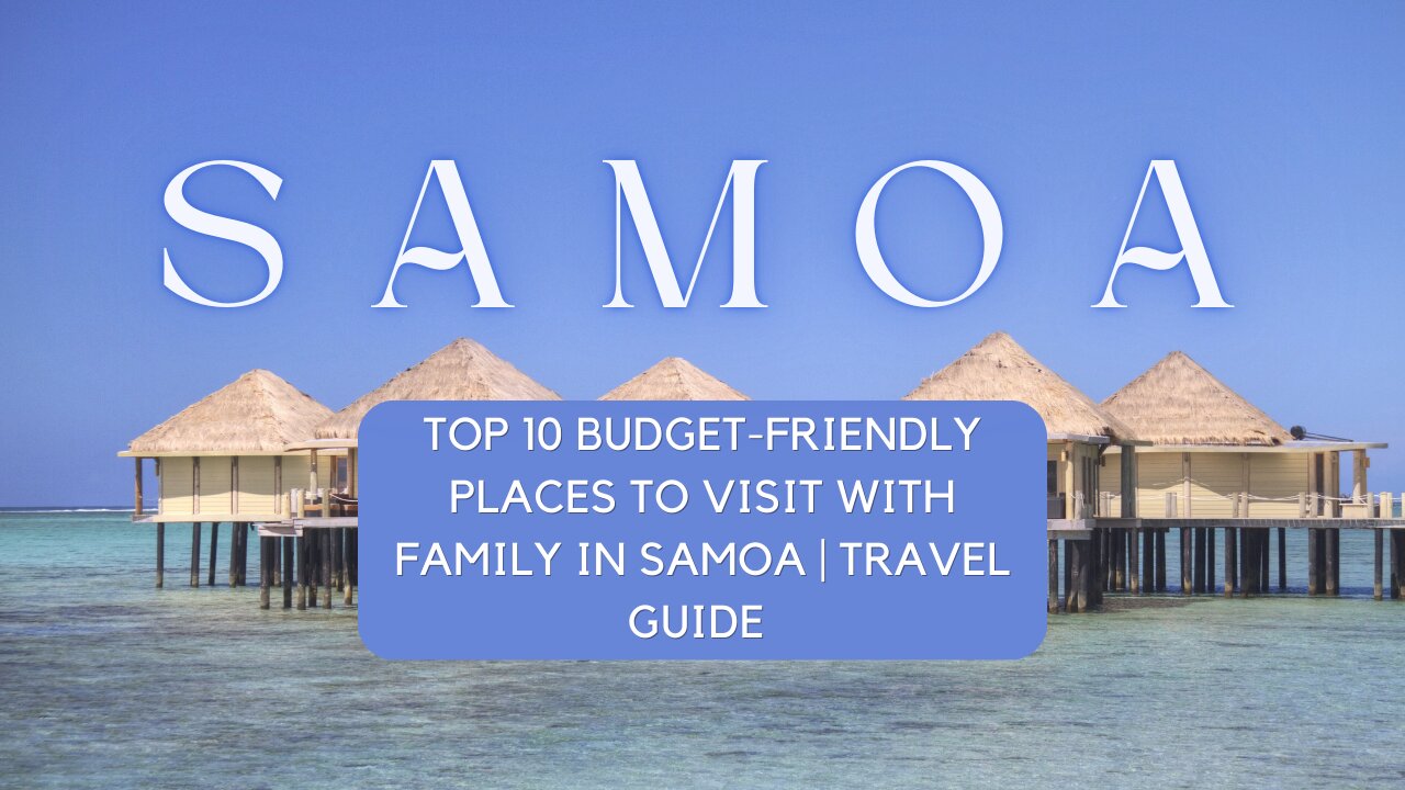 🌺🇼🇸 Discover Samoa: Top 10 Budget-Friendly Family Destinations + A Hidden Gem! 🌴