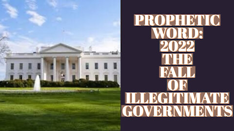 2022 THE FALL OF ILLEGITIMATE GOVERNMENTS