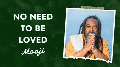 NO NEED TO BE LOVED | Mooji