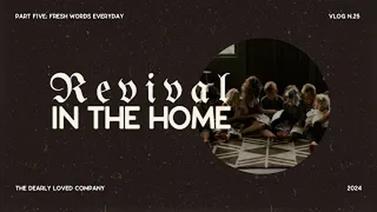 Revival In The Home Part 5 - Fresh Words Everyday