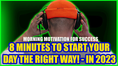 😎👉MORNING MOTIVATION FOR SUCCESS -8 MINUTES TO START YOUR DAY THE RIGHT WAY! - IN 2023