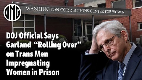 DOJ Prison Official Says Garland “Rolling Over” on Trans Men Impregnating Women in Prison.