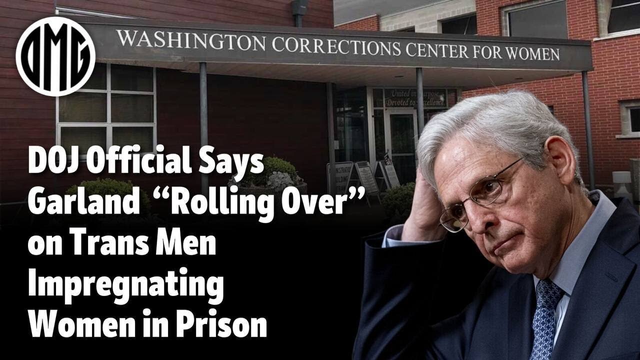 DOJ Prison Official Says Garland “Rolling Over” on Trans Men Impregnating Women in Prison.