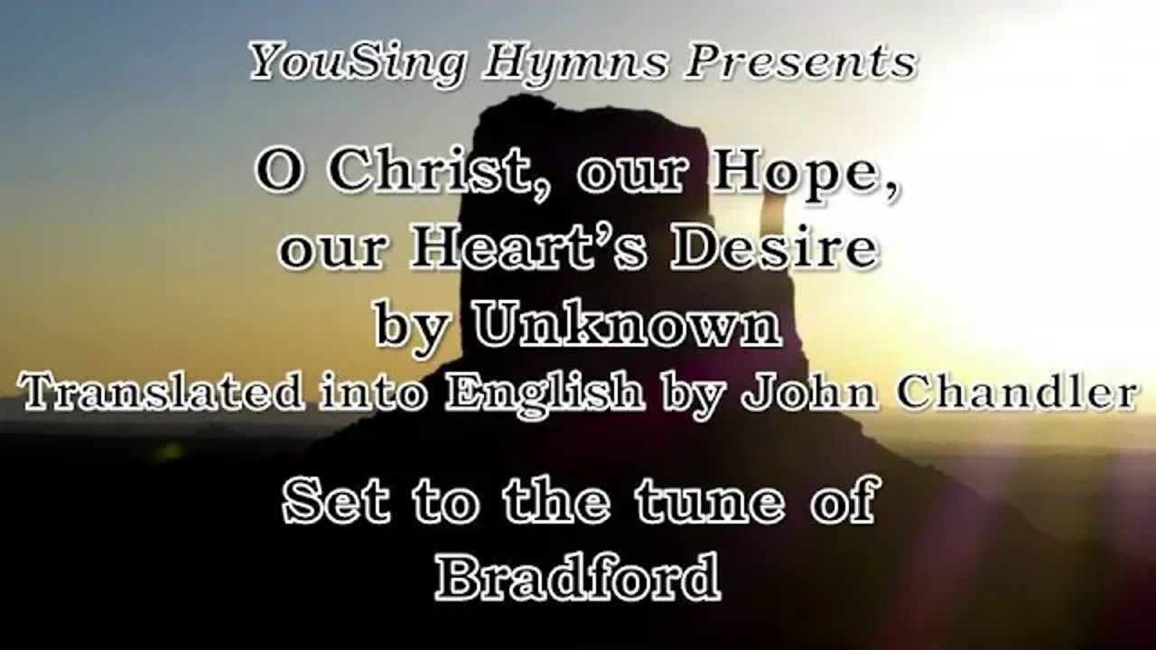 O Christ, our Hope, our Heart’s Desire (Bradford)