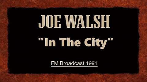 Joe Walsh - In The City (Los Angeles 1991) FM Broadcast