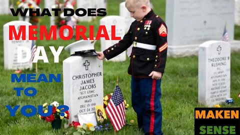 WHAT DOES MEMORIAL DAY, MEAN TO YOU?