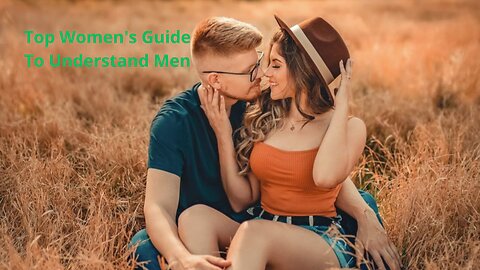 TOP WOMEN'S GUIDE TO UNDERSTAND MEN