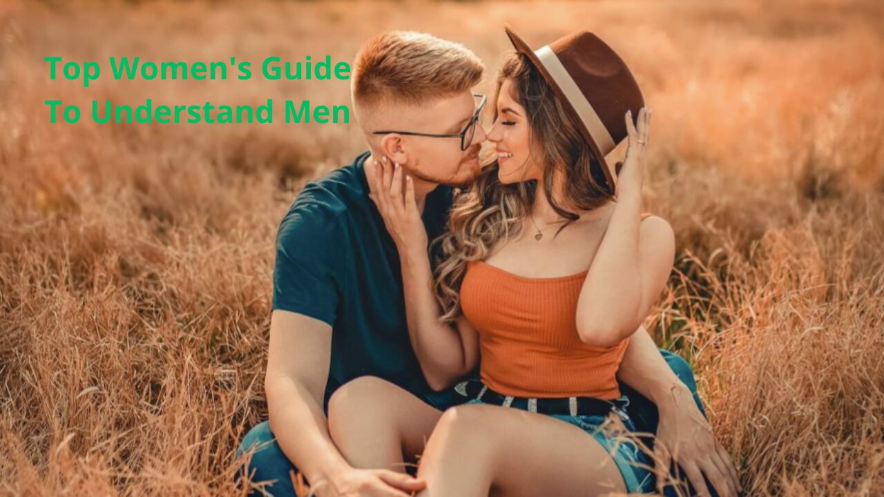 TOP WOMEN'S GUIDE TO UNDERSTAND MEN