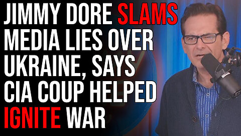 Jimmy Dore SLAMS Media Lies Over Ukraine, Says CIA Coup Helped Ignite War Jimmy Dore SLAMS Media Lies Over Ukraine, Says CIA Coup Helped Ignite War | TimCast