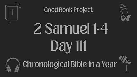 Chronological Bible in a Year 2023 - April 21, Day 111 - 2 Samuel 1-4