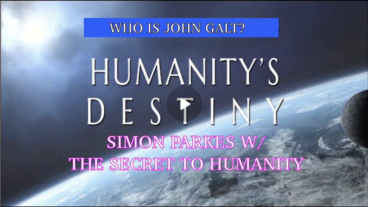 SIMON PARKES REVEALS THE KEY TO ASCENSION AND PATH TO SAVE HUMANITY-TY John Galt