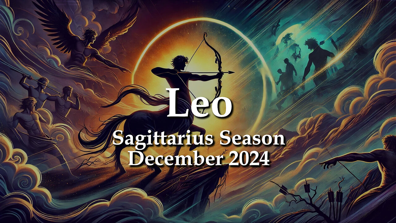 Leo - Sagittarius Season December 2024