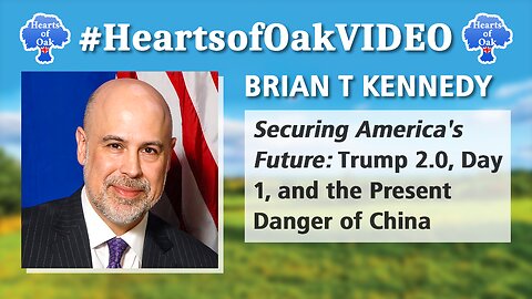 Brian T Kennedy - Securing America's Future: Trump 2.0, Day 1 and the Present Danger of China