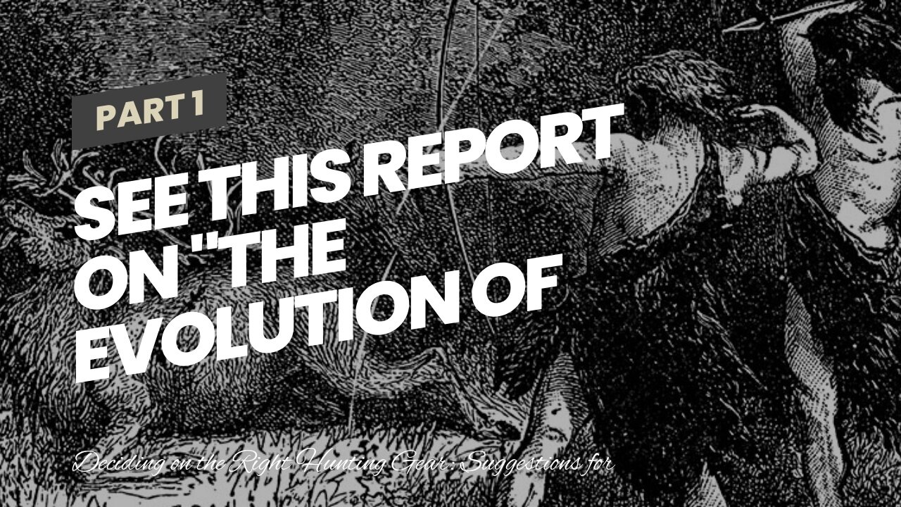 See This Report on "The Evolution of Hunting Gear: From Primitive Tools to High-Tech Equipment"