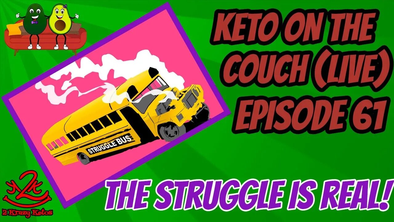 Keto on the Couch - Epiisode 61 - We're stuggling