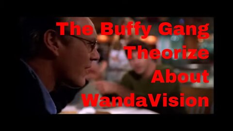 Buffy and the Scoobies Have a Theory About WandaVision