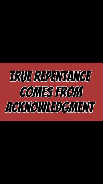 True Repentance Comes From Acknowledgement! 🙏