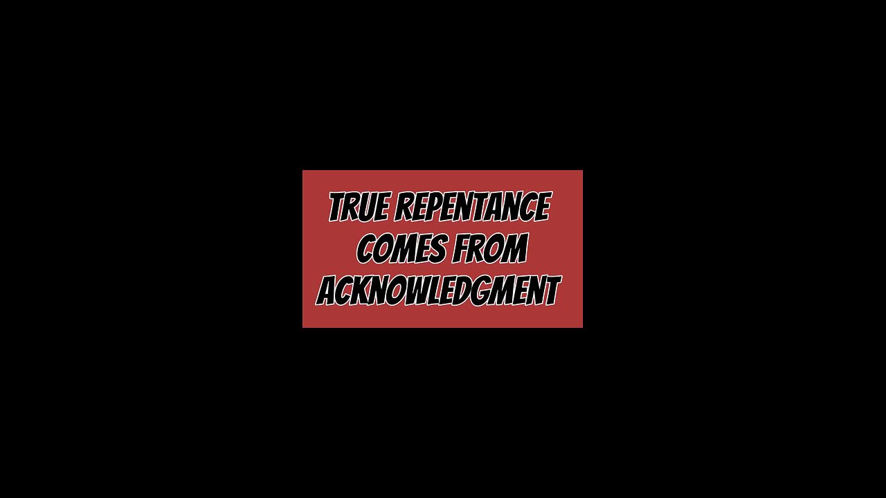 True Repentance Comes From Acknowledgement! 🙏