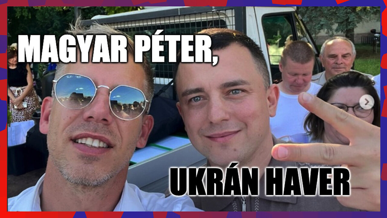 Magyarországot mocskoló ukránnal pózol Magyar Péter - Politikai Hobbista 24-06-09/1