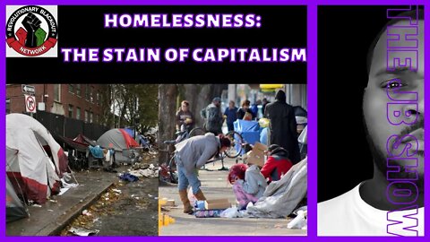 HOMELESSNESS: The Stain of Capitalism