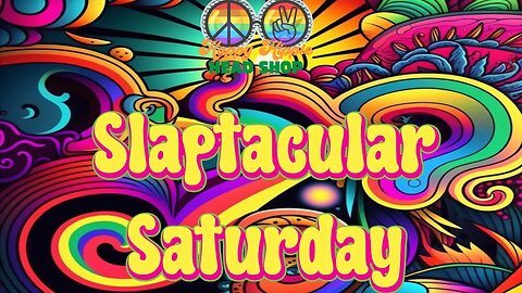 Slaptacular Saturday!