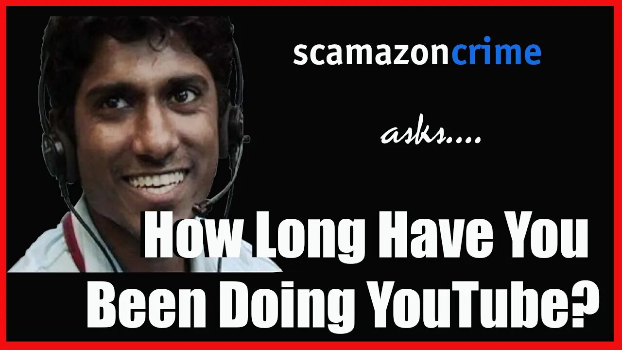 Amazon Scammer asks How long have I been on YouTube