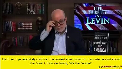 Mark Levin passionately criticizes the current administration in an intense rant