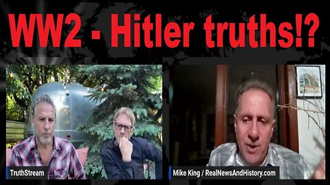 Mike King & TruthStream: The Real WW2 - Hitler truths!?