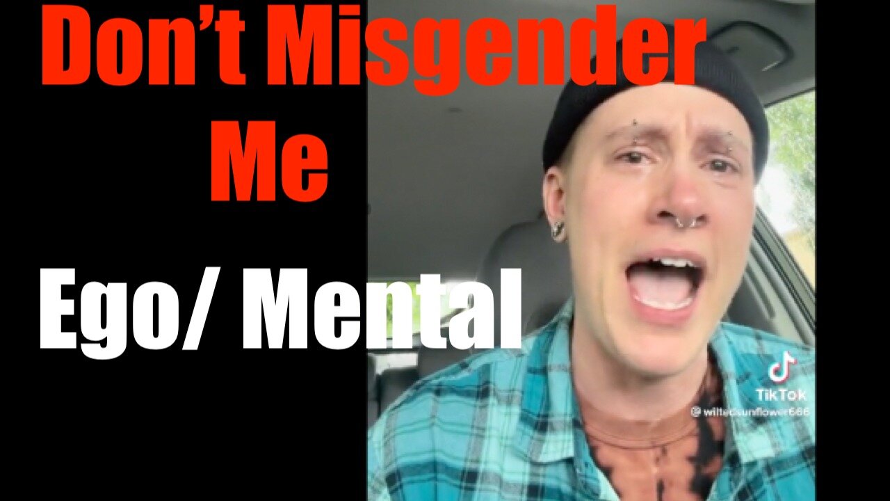 Identifying as Trans Demonstrates the Egoic Need of "Identity" as well as Mental Disease