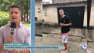 Um suspeito preso: jovem é morto com seis tiros em Ipatinga