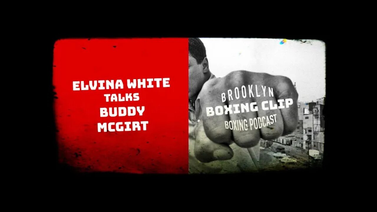 BOXING CLIPS - ELVINA WHITE - TALKS BOXER BUDDY MCGIRT