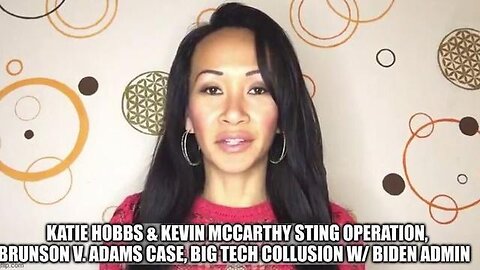 KATIE HOBBS & KEVIN MCCARTHY STING OPERATION, BRUNSON V. ADAMS CASE, BIG TECH COLLUSION WITH BIDEN..