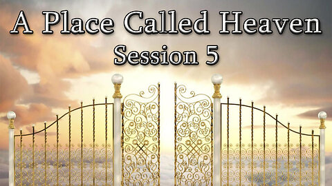 A Place Called Heaven (Session 5) - Dr. Larry Ollison