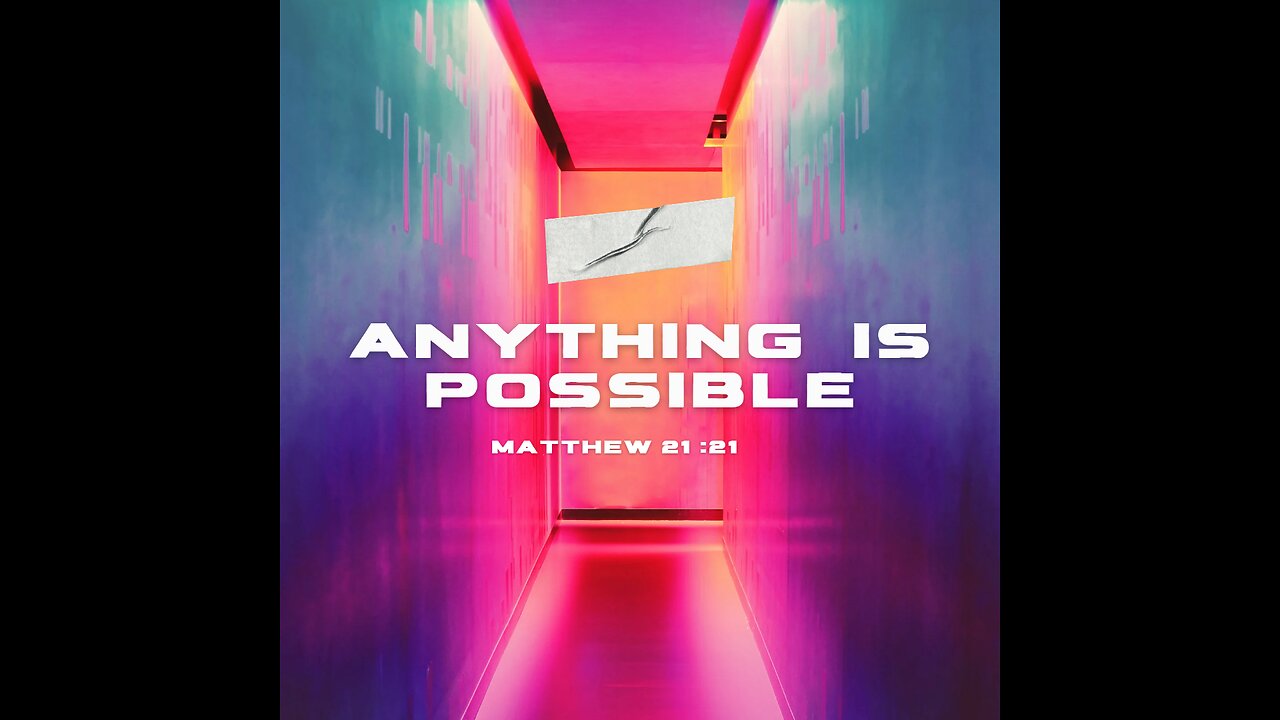 Anything is Possible